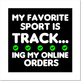 My Favorite Sport Is Tracking My Online Orders - Funny Sport Quote Posters and Art